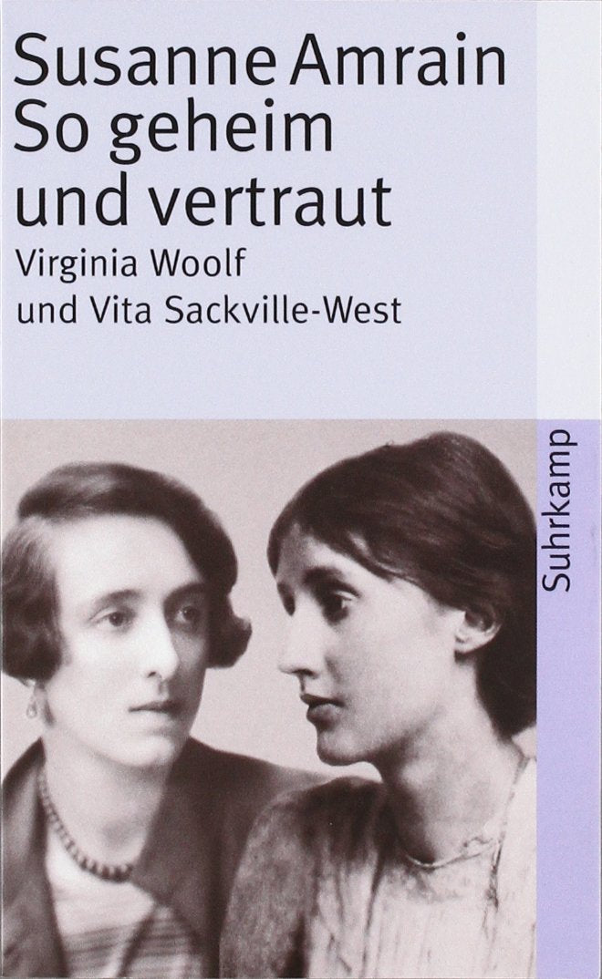 So geheim und vertraut: Virginia Woolf und Vita Sackville-West Art & Literature