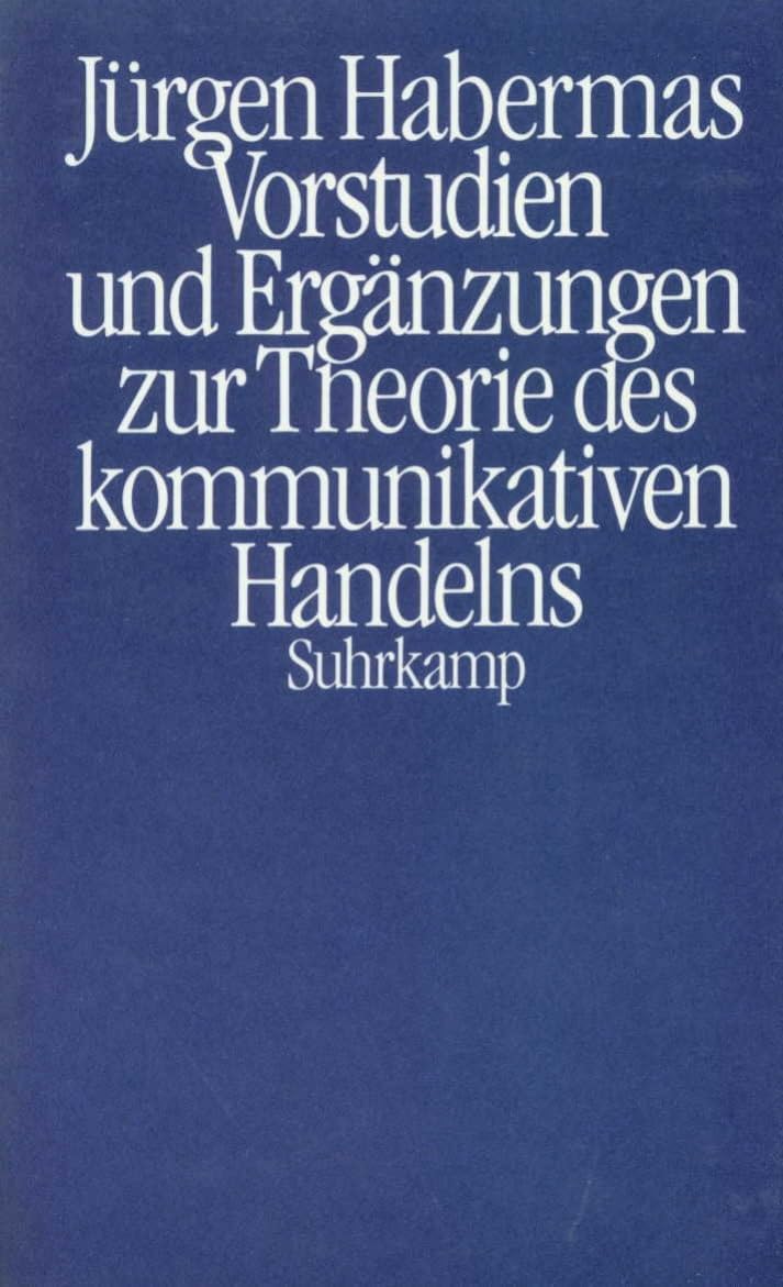 Vorstudien und Ergänzungen zur Theorie des kommunikativen Handelns Philosophy