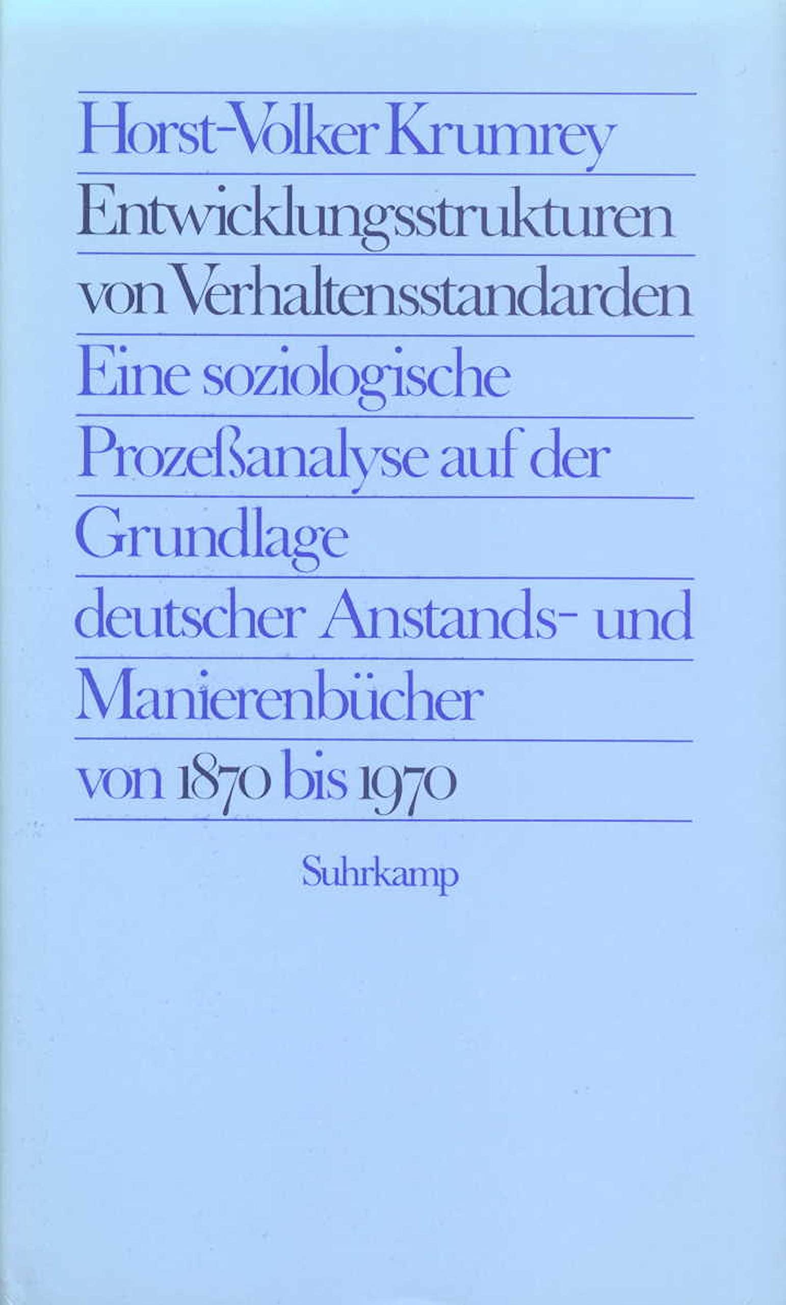 Entwicklungsstrukturen von Verhaltensstandarden: Eine soziologische Prozeßanalyse auf der Grundlage deutscher Anstands- und Manierenbücher von 1870 bis 1970 Law