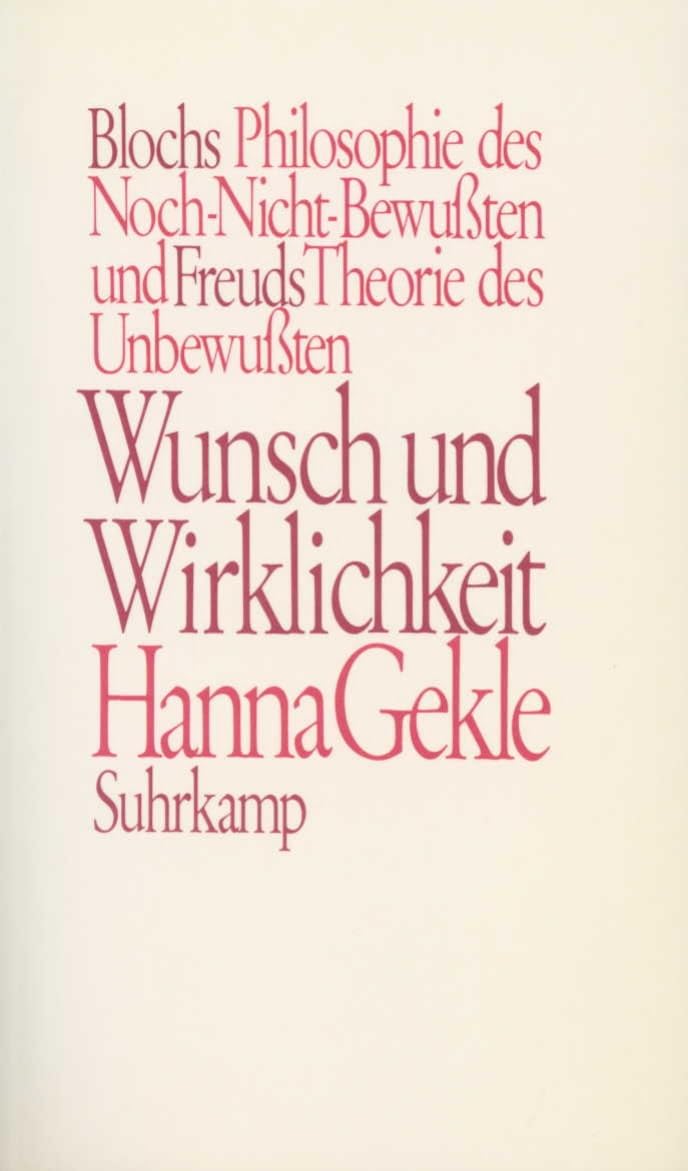 Wunsch und Wirklichkeit: Blochs Philosophie des Noch-Nicht-Bewußten und Freuds Theorie des Unbewußten Philosophy