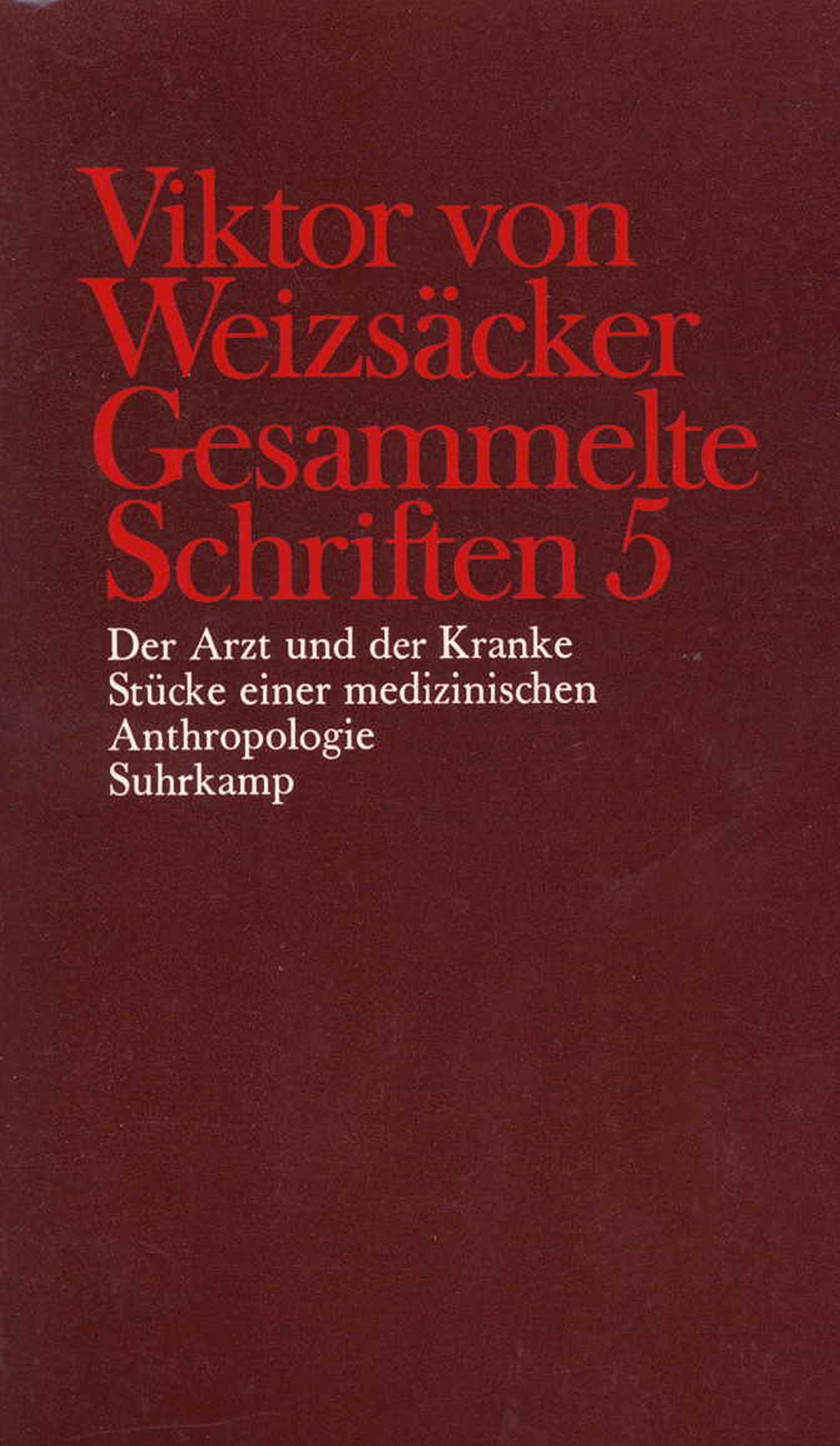 Gesammelte Schriften in zehn Bänden: 5: Der Arzt und der Kranke. Stücke einer medizinischen Anthropologie Medicine