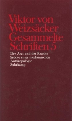 Gesammelte Schriften, 10 Bde., Ln, Bd.5, Der Arzt und der Kranke; Stücke einer medizinischen Anthropologie Medicine