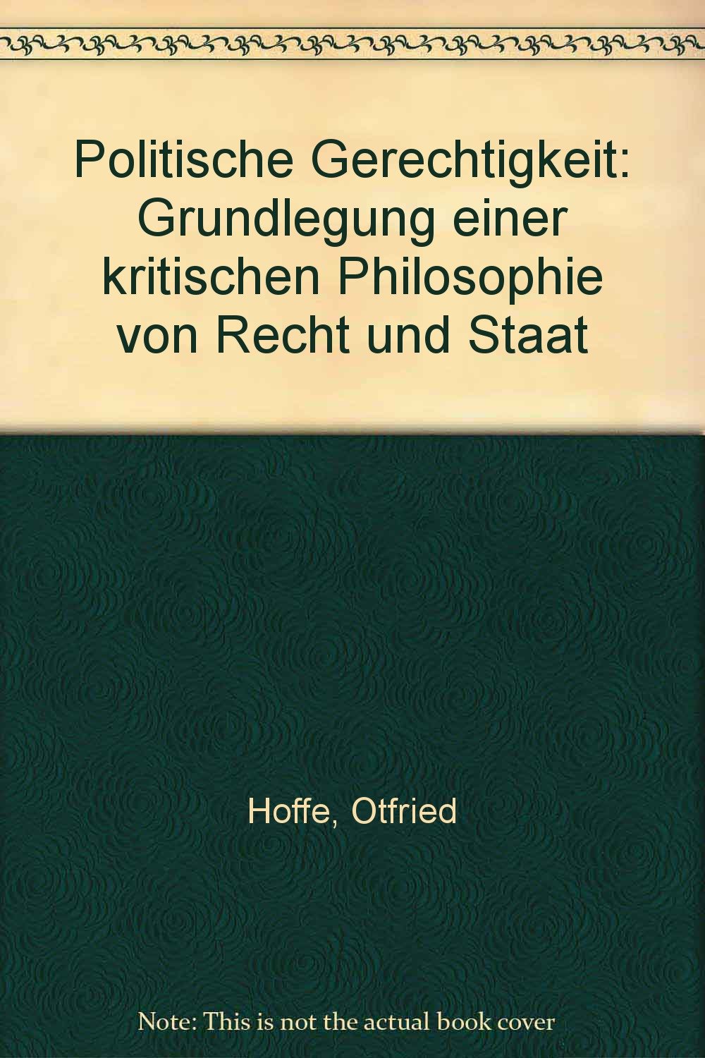 Politische Gerechtigkeit. Grundlegung einer kritischen Philosophie von Recht und Staat: Grundlegung einer kritischen Philosophie von Recht und Staat / ... kritischen Philosophie von Recht und Staat Philosophy