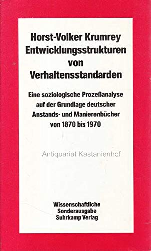 Entwicklungsstrukturen von Verhaltensstandarden: Eine soziologische Prozessanalyse auf der Grundlage deutscher Anstands- und Manierenbücher von 1870 bis 1970 Books