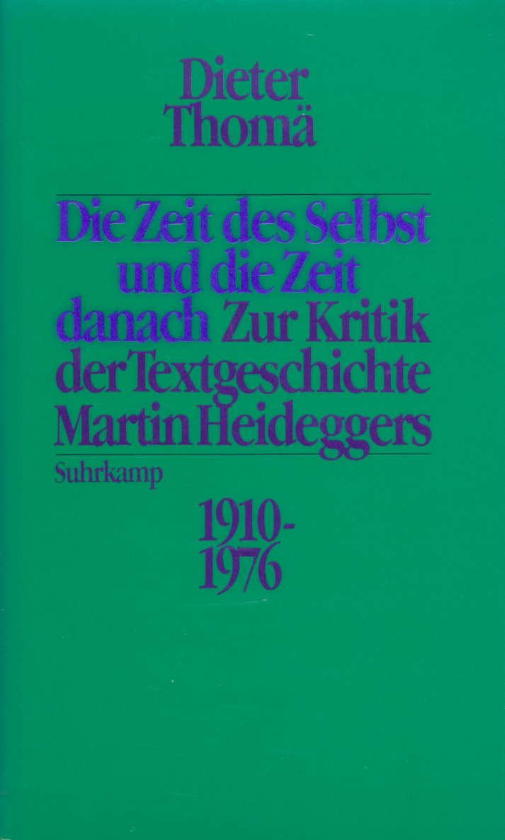 Die Zeit des Selbst und die Zeit danach: Zur Kritik der Textgeschichte Martin Heideggers, 1910-1976 book