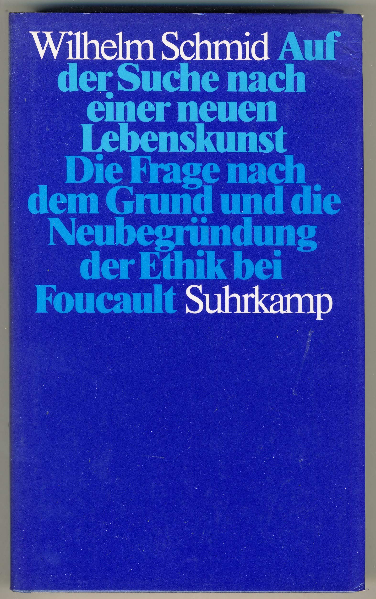Auf der Suche nach einer neuen Lebenskunst: Die Frage nach dem Grund und die Neubegründung der Ethik bei Foucault Philosophy