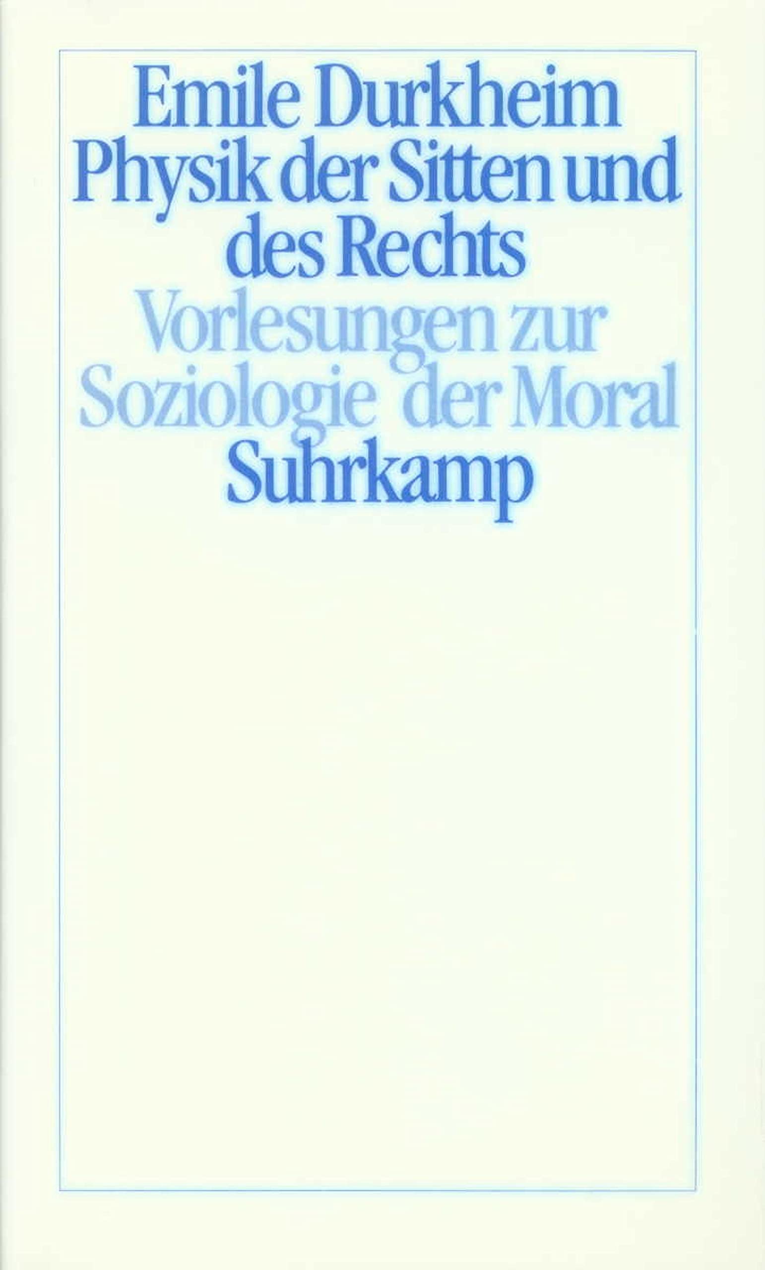 Physik der Sitten und des Rechts: Vorlesungen zur Soziologie der Moral Law