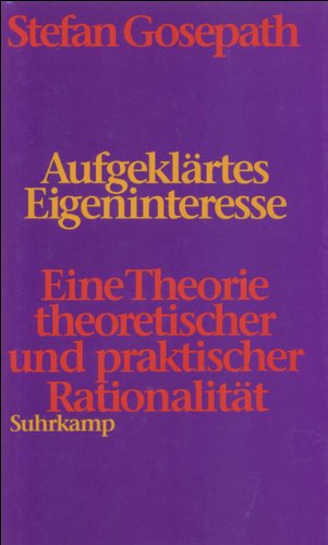 Aufgeklärtes Eigeninteresse: Eine Theorie theoretischer und praktischer Rationalität Philosophy