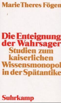 Die Enteignung der Wahrsager: Studien zum kaiserlichen Wissensmonopol in der Spätantike Business & Technology