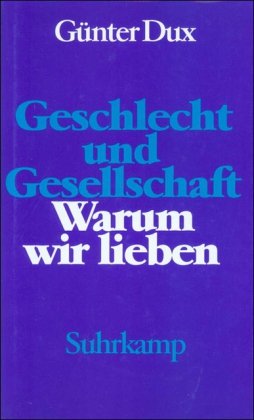 Geschlecht und Gesellschaft. Warum wir lieben: Die romantische Liebe nach dem Verlust der Welt Law