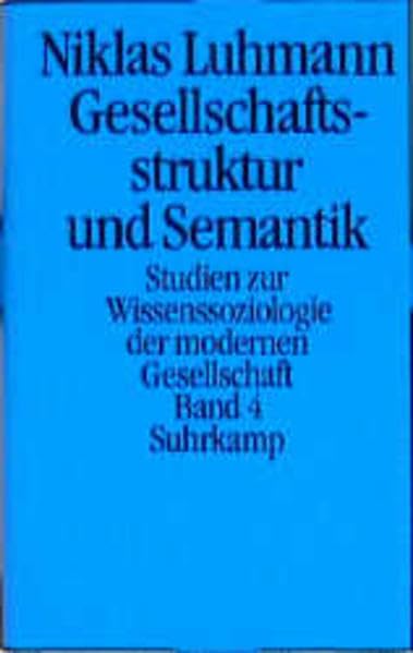 Gesellschaftsstruktur und Semantik: Studien zur Wissenssoziologie der modernen Gesellschaft, Band 4 Social Sciences