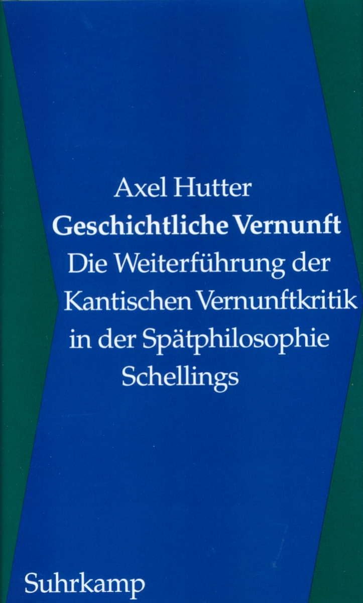 Geschichtliche Vernunft: Die Weiterführung der Kantischen Vernunftkritik in der Spätphilosophie Schellings Philosophy