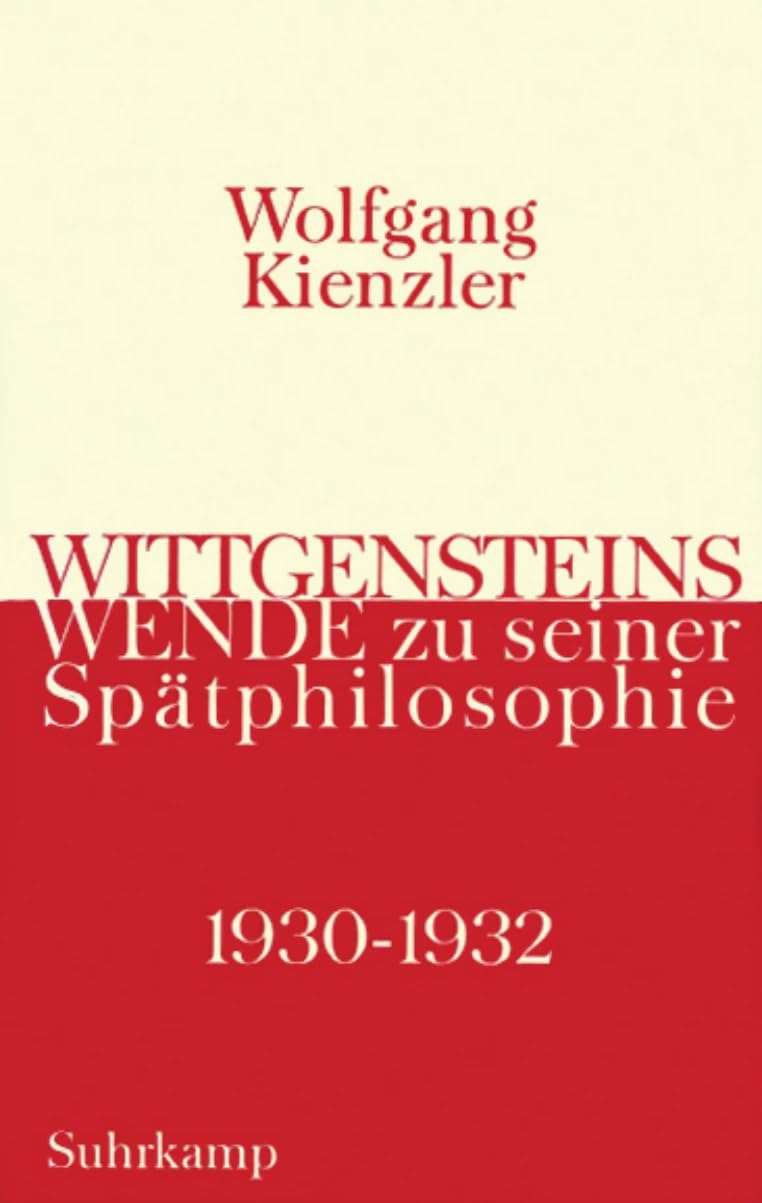 Wittgensteins Wende zu seiner Spätphilosophie 1930 bis 1932: Eine historische und systematische Darstellung Philosophy