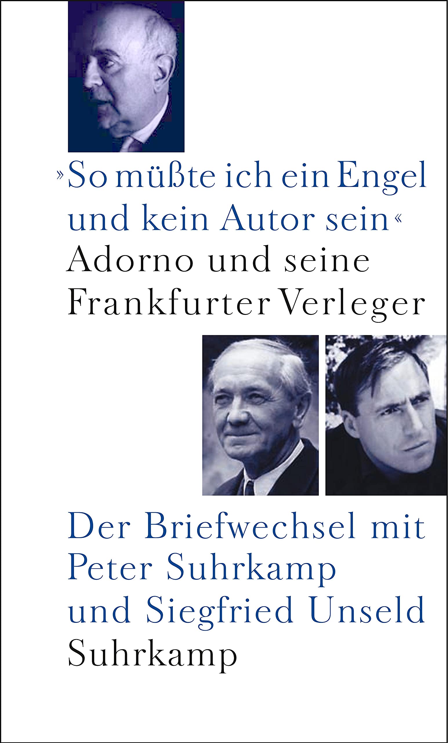 »So müßte ich ein Engel und kein Autor sein«: Adorno und seine Frankfurter Verleger. Der Briefwechsel mit Peter Suhrkamp und Siegfried Unseld Philosophy