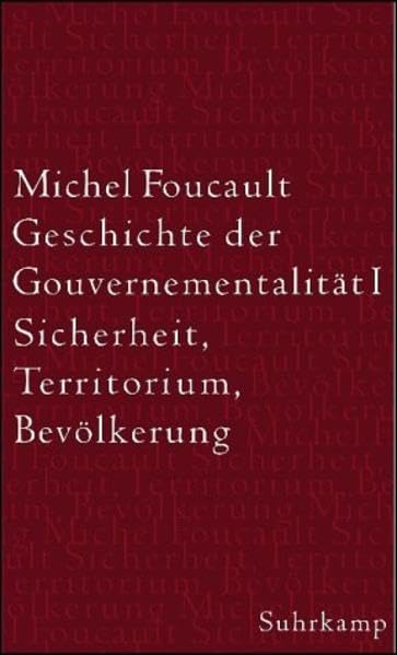 Geschichte der Gouvernementalität I. Sicherheit, Territorium, Bevölkerung: Vorlesungen am Collège de France 1977/1978 Philosophy