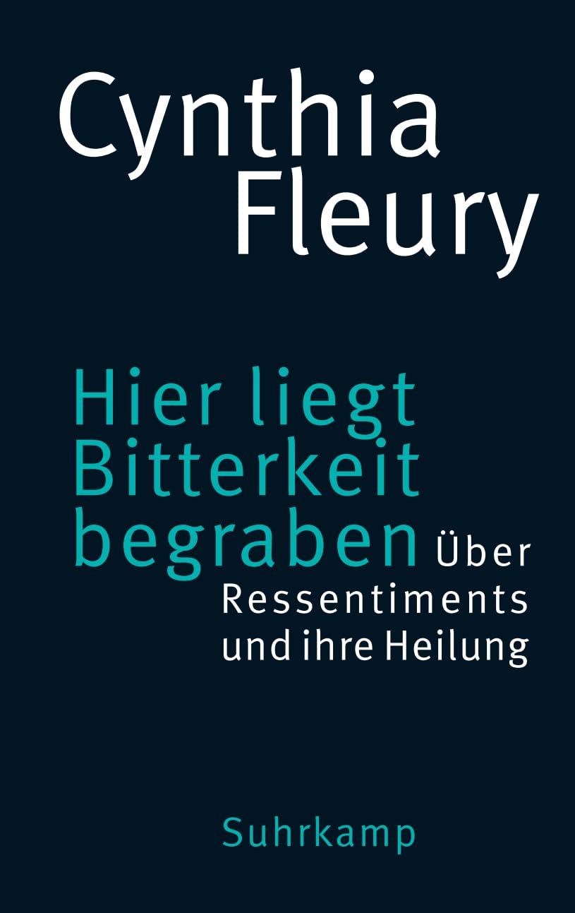 Hier liegt Bitterkeit begraben: Über Ressentiments und ihre Heilung | »Das Buch der Stunde.« DIE ZEIT Philosophy