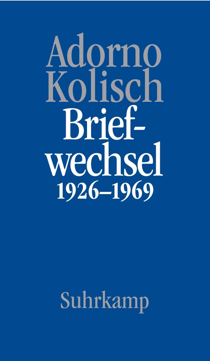 Briefe und Briefwechsel: Band 9: Theodor W. Adorno/Rudolf Kolisch Briefwechsel 1926-1969 Philosophy