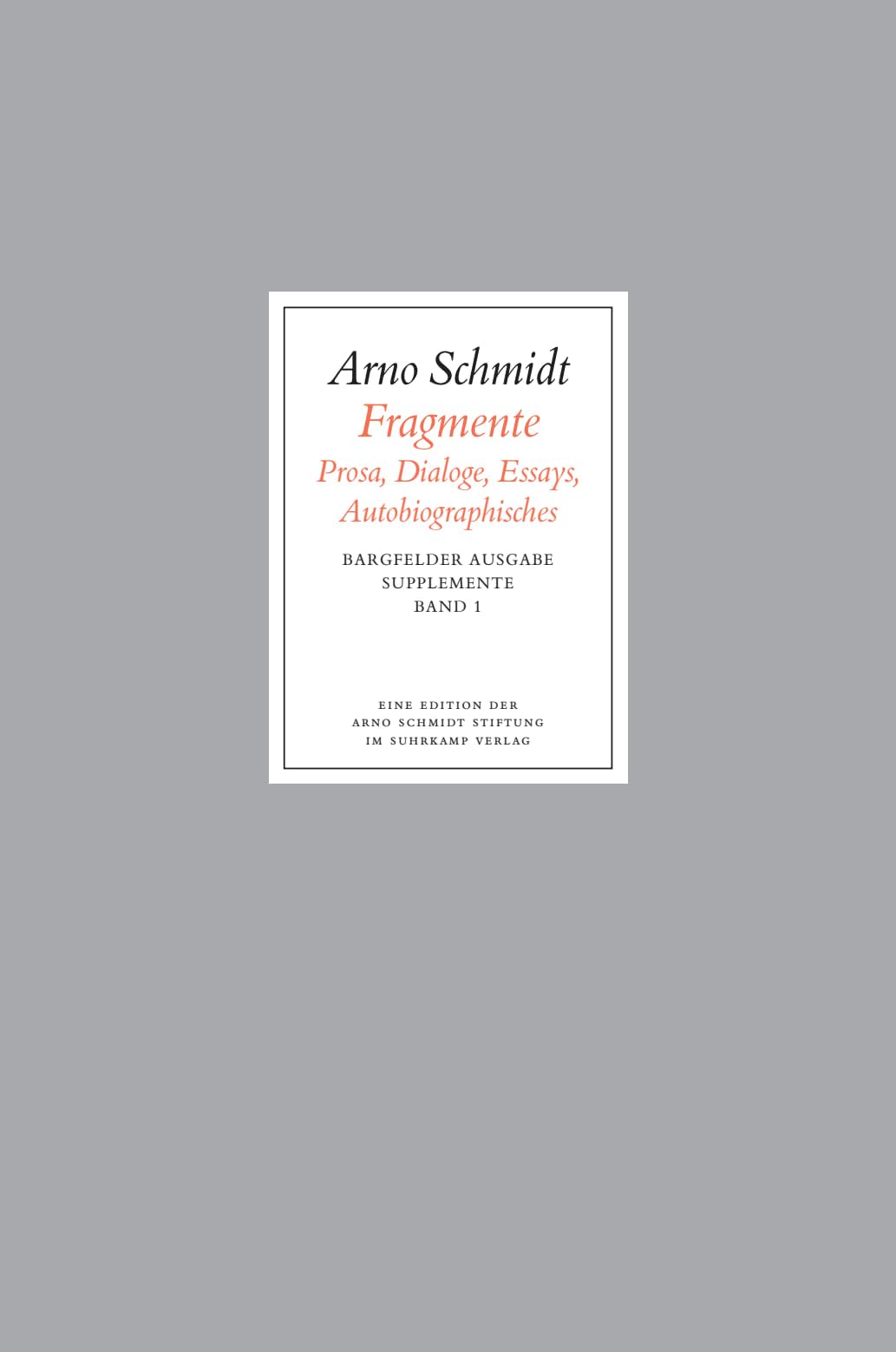 Bargfelder Ausgabe. Supplemente: Band 1: Fragmente: Prosa – Dialoge – Essays – Autobiografisches Contemporary literature