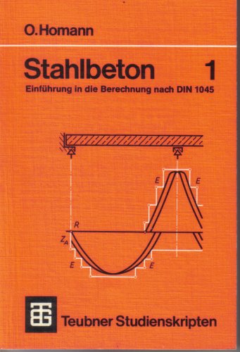 Stahlbeton 1. Einführung in die Berechnung nach DIN 1045. Baustoffe, Festigkeit, Platten. (Teubner Studienskripten Bautechnik) Architecture