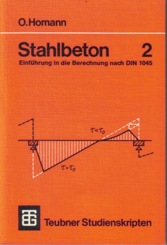Stahlbeton 2. Einführung in die Berechnung nach DIN 1045. Balken, Stützen, Beispiele (Teubner Studienskripten Bautechnik) Architecture