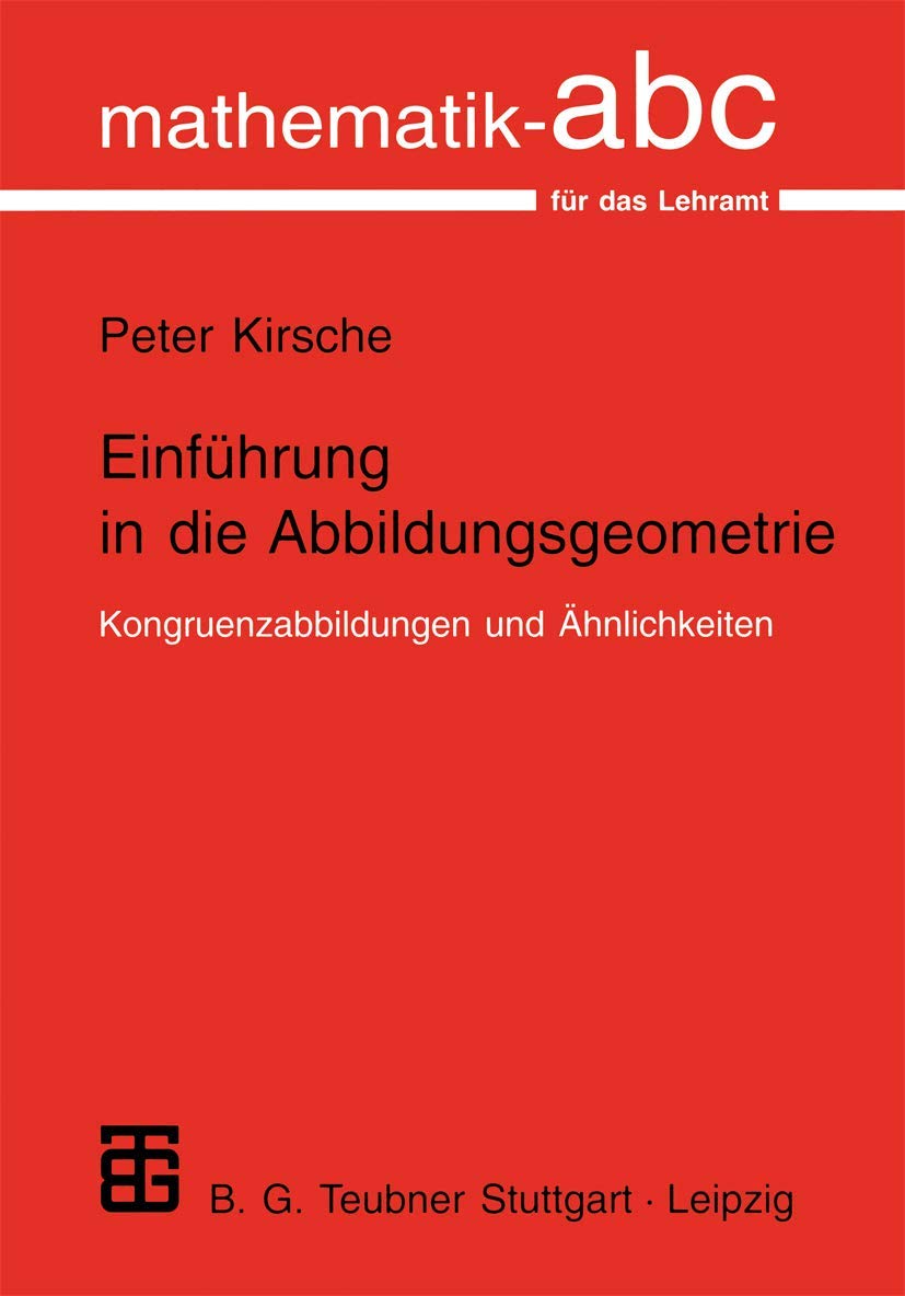Einführung in die Abbildungsgeometrie: Kongruenzabbildungen und Ähnlichkeiten (Mathematik-ABC für das Lehramt) Mathematics