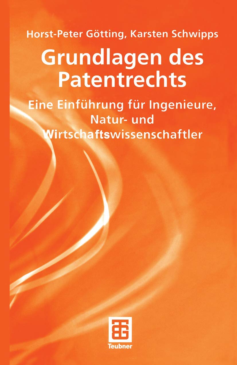 Grundlagen des Patentrechts: "Eine Einführung Für Ingenieure, Natur- Und Wirtschaftswissenschaftler" (Teubner Studienbücher Wirtschaftswissenschaften) Law