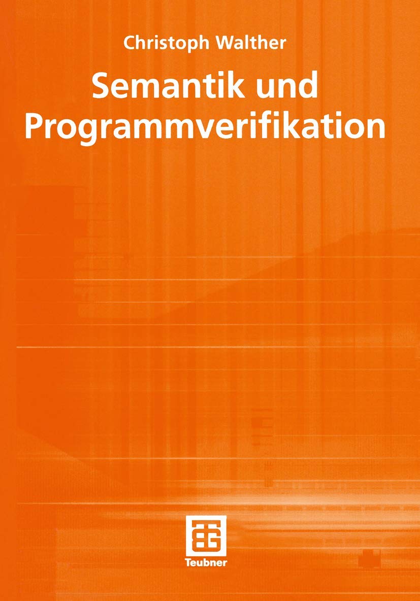 Semantik und Programmverifikation (Teubner Texte zur Informatik, 34, Band 34) Computer Science