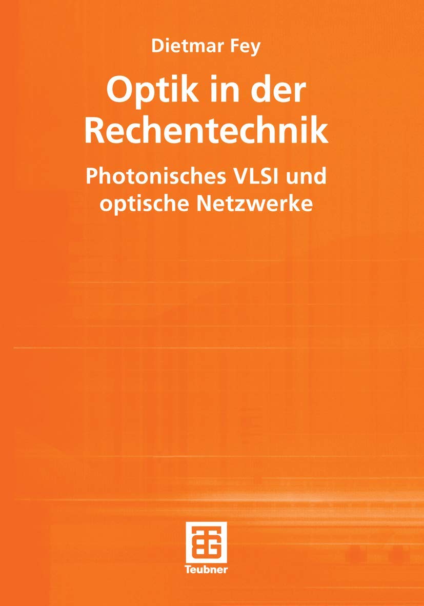 Optik in der Rechentechnik. Photonisches VLSI und optische Netzwerke (Teubner Texte zur Informatik, 35, Band 35) Computer Science