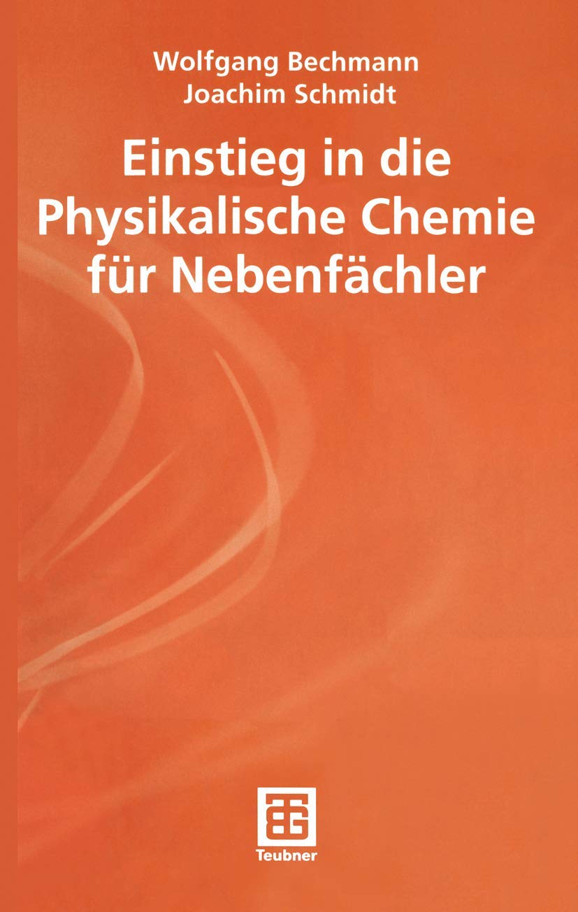 Einstieg in die Physikalische Chemie für Nebenfächler (Teubner Studienbücher Chemie) Natural Sciences