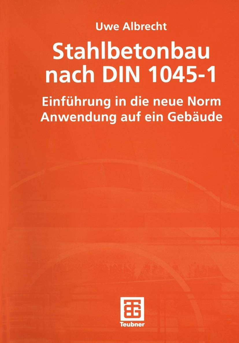Stahlbetonbau nach DIN 1045-1: Einführung in die neue Norm Anwendung auf ein Gebäude Business & Technology
