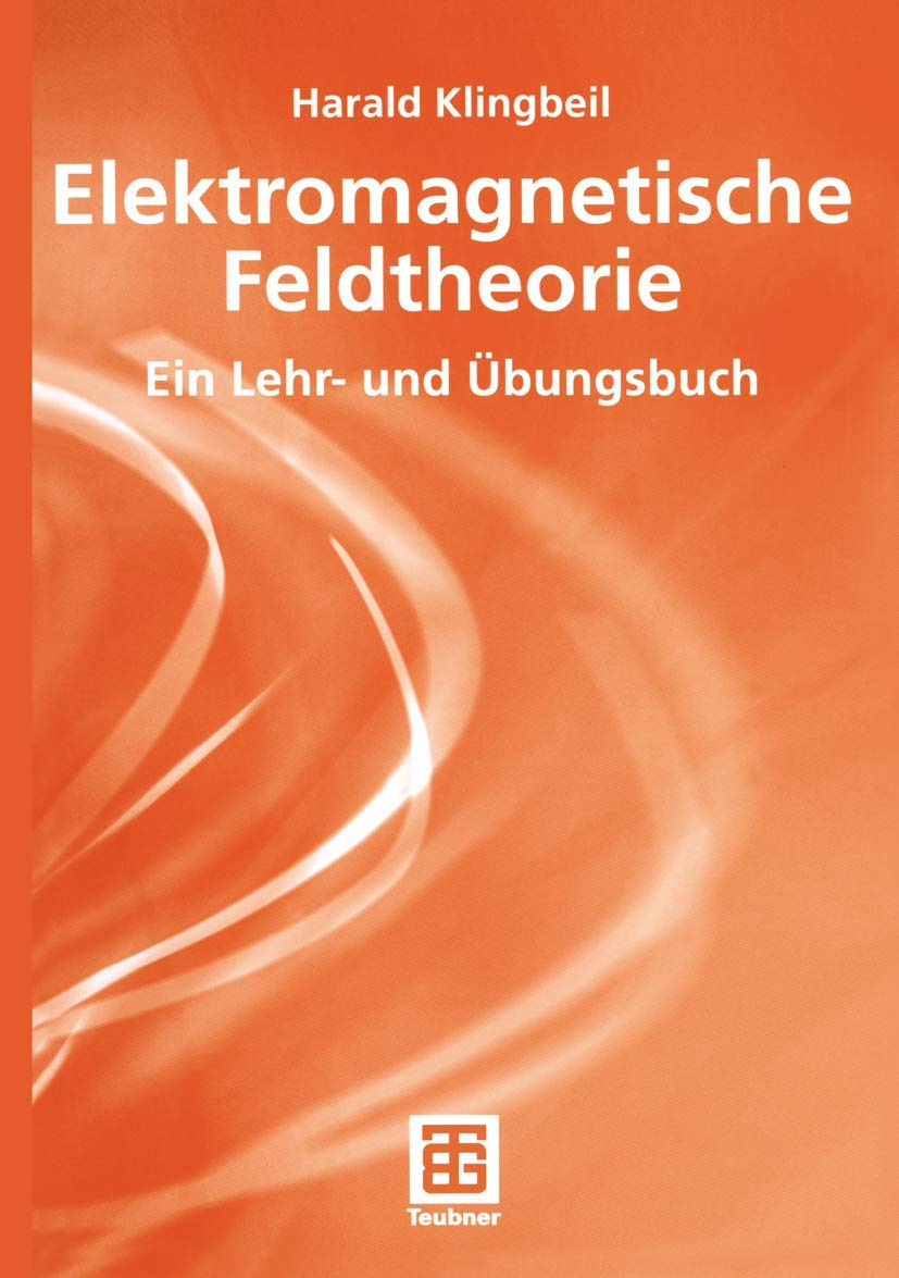 Elektromagnetische Feldtheorie. Ein Lehr- und Übungsbuch. Business & Technology