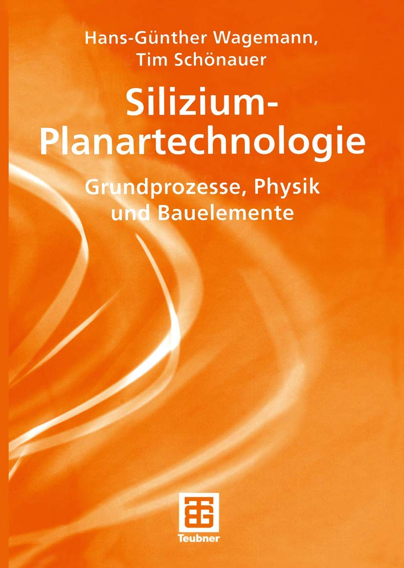 SiliziumPlanartechnologie: Grundprozesse, Physik und Bauelemente (Teubner Studienbücher Physik) (German Edition) Business & Technology