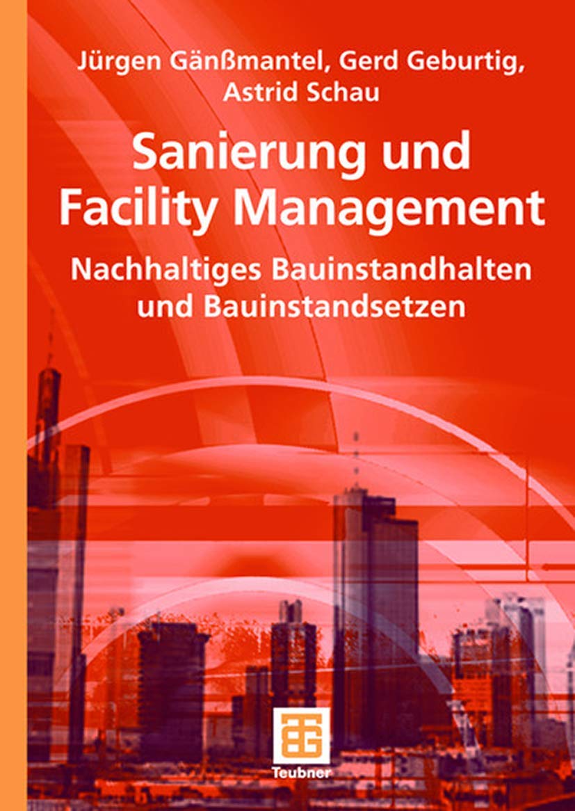 Sanierung und Facility Management: Nachhaltiges Bauinstandhalten und Bauinstandsetzen (German Edition) Business, Finance & Career