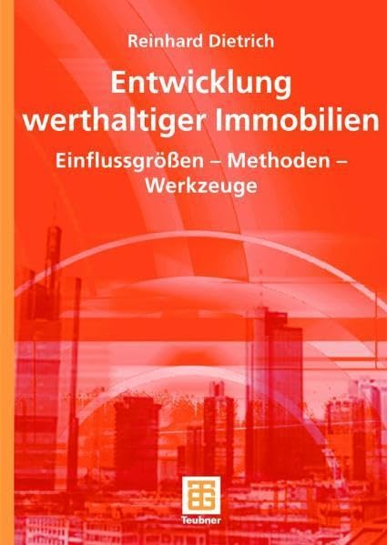 Entwicklung werthaltiger Immobilien: Einflussgrößen - Methoden - Werkzeuge (Leitfaden des Baubetriebs und der Bauwirtschaft) book