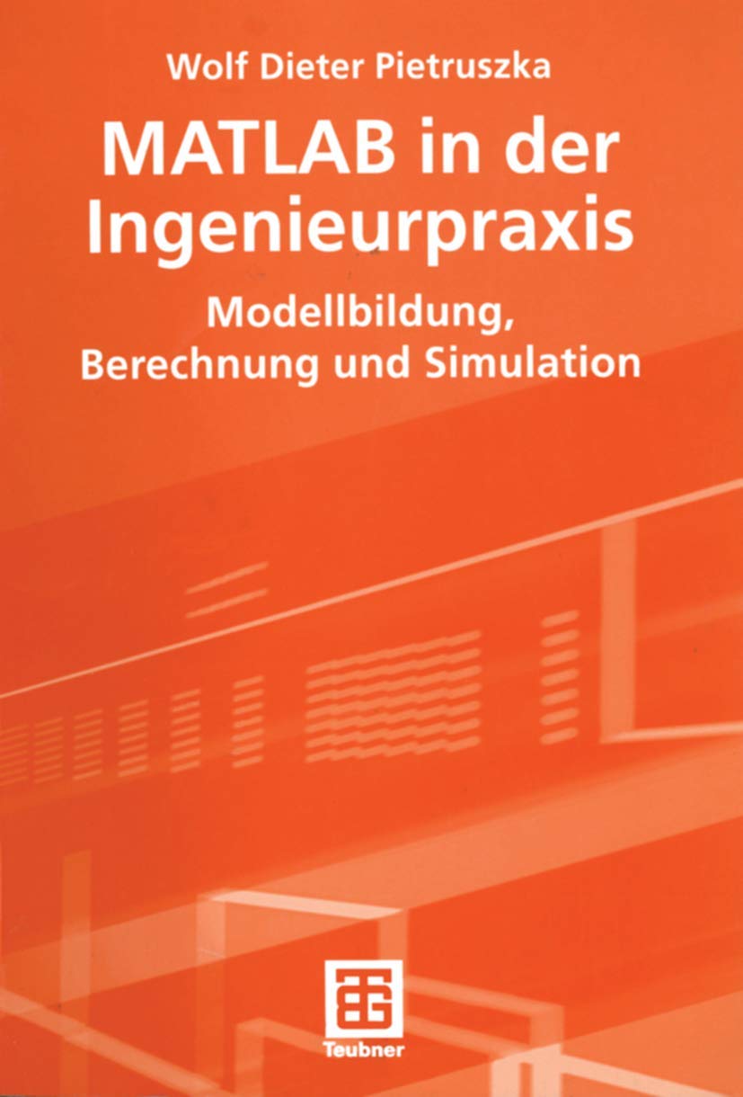 MATLAB in der Ingenieurpraxis: Modellbildung, Berechnung und Simulation Business & Technology