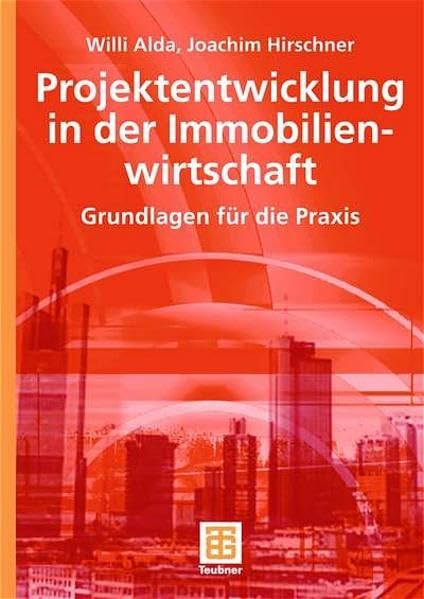 Projektentwicklung in der Immobilienwirtschaft: Grundlagen für die Praxis (Leitfaden des Baubetriebs und der Bauwirtschaft) Business, Finance & Career