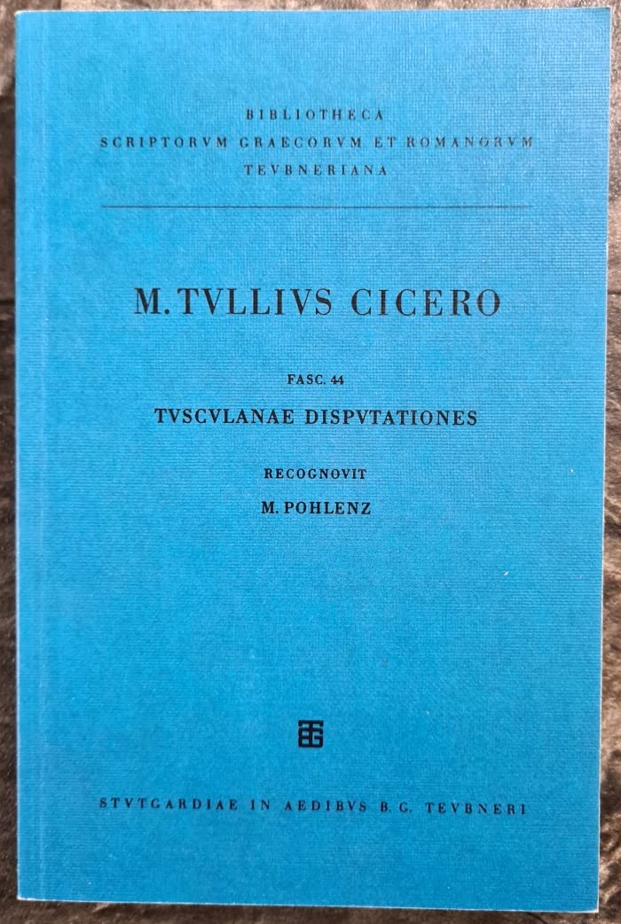 Ciceronis, M. Tulli, scripta quae manserunt omnia: Fasc. 44 Tusculanae Disputationes Philosophy