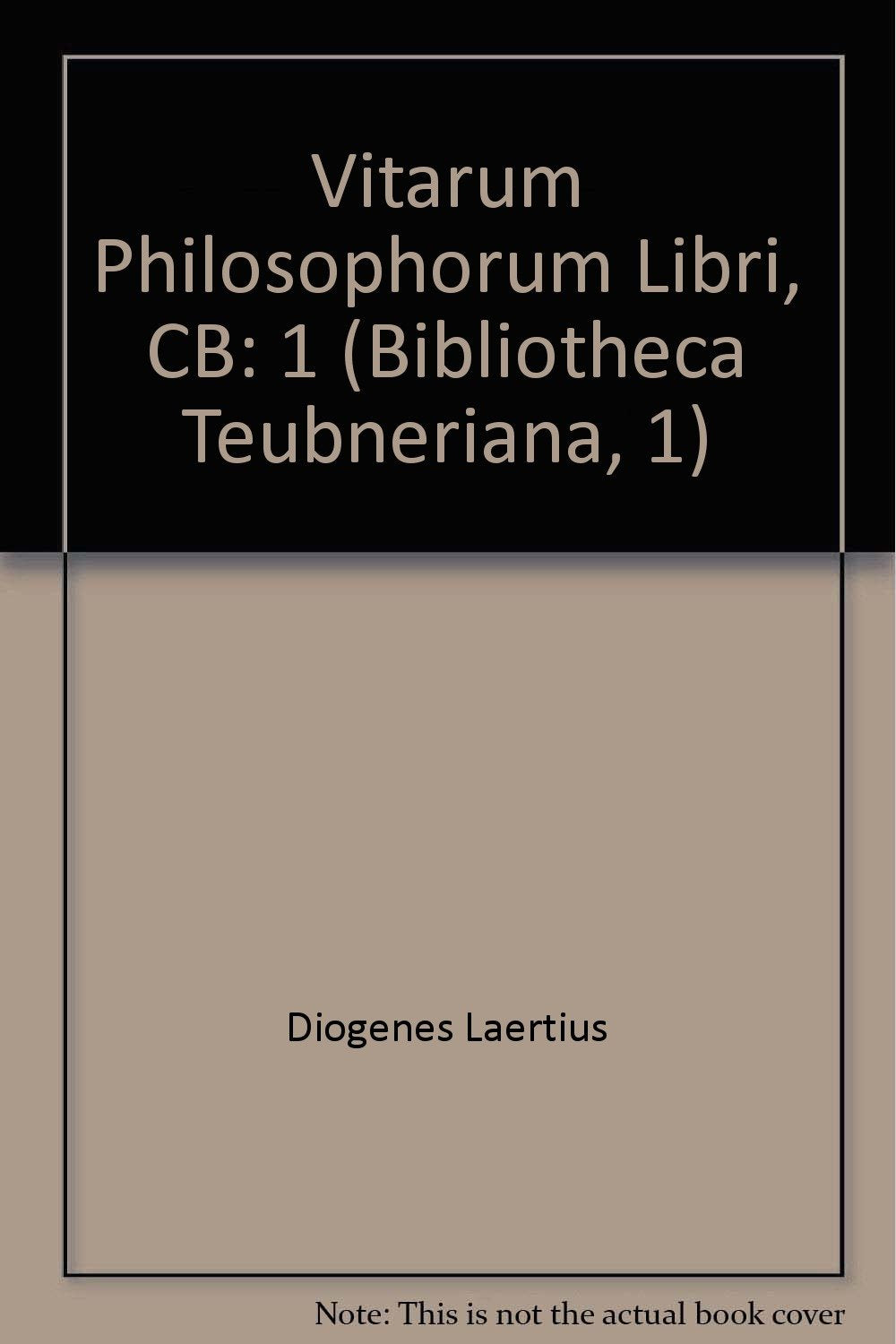 Diogenes Laertius Vitarum philosophorum libri: Vol. I. Libri I - X (Bibliotheca Teubneriana, 1) Media & Communication