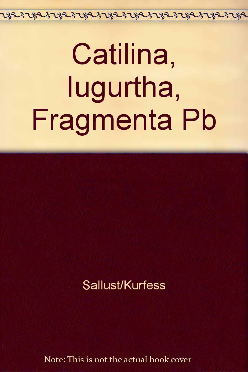C. Sallustius Crispus: Catilina, Iugurtha Fragmenta Ampliora Media & Communication