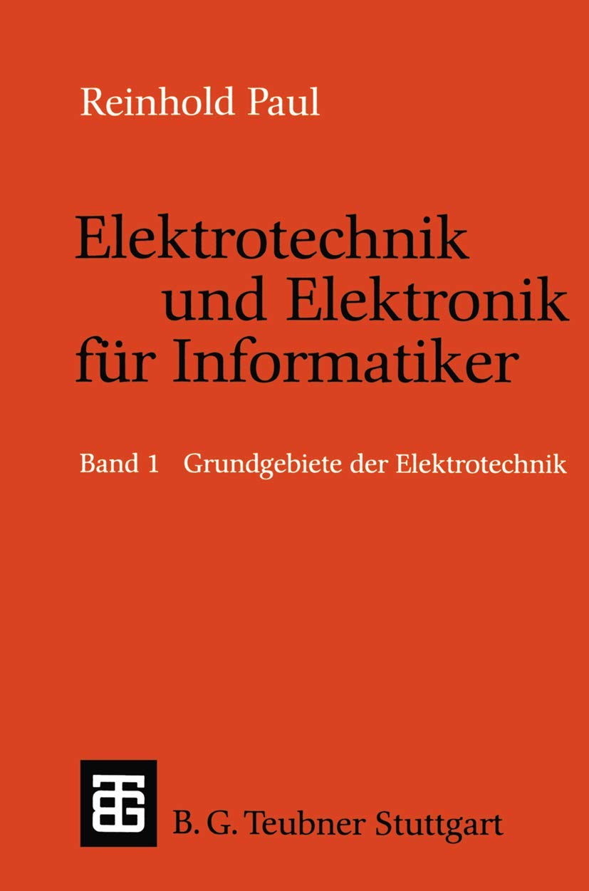 Elektrotechnik und Elektronik für Informatiker: Grundbegriffe der Elektrotechnik (Leitfäden und Monographien der Informatik) Computer Science