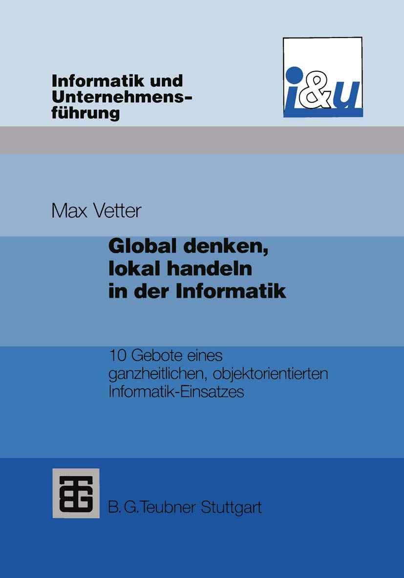 Global denken, lokal handeln in der Informatik: 10 Gebote eines ganzheitlichen, objektorientierten Informatik-Einsatzes Law