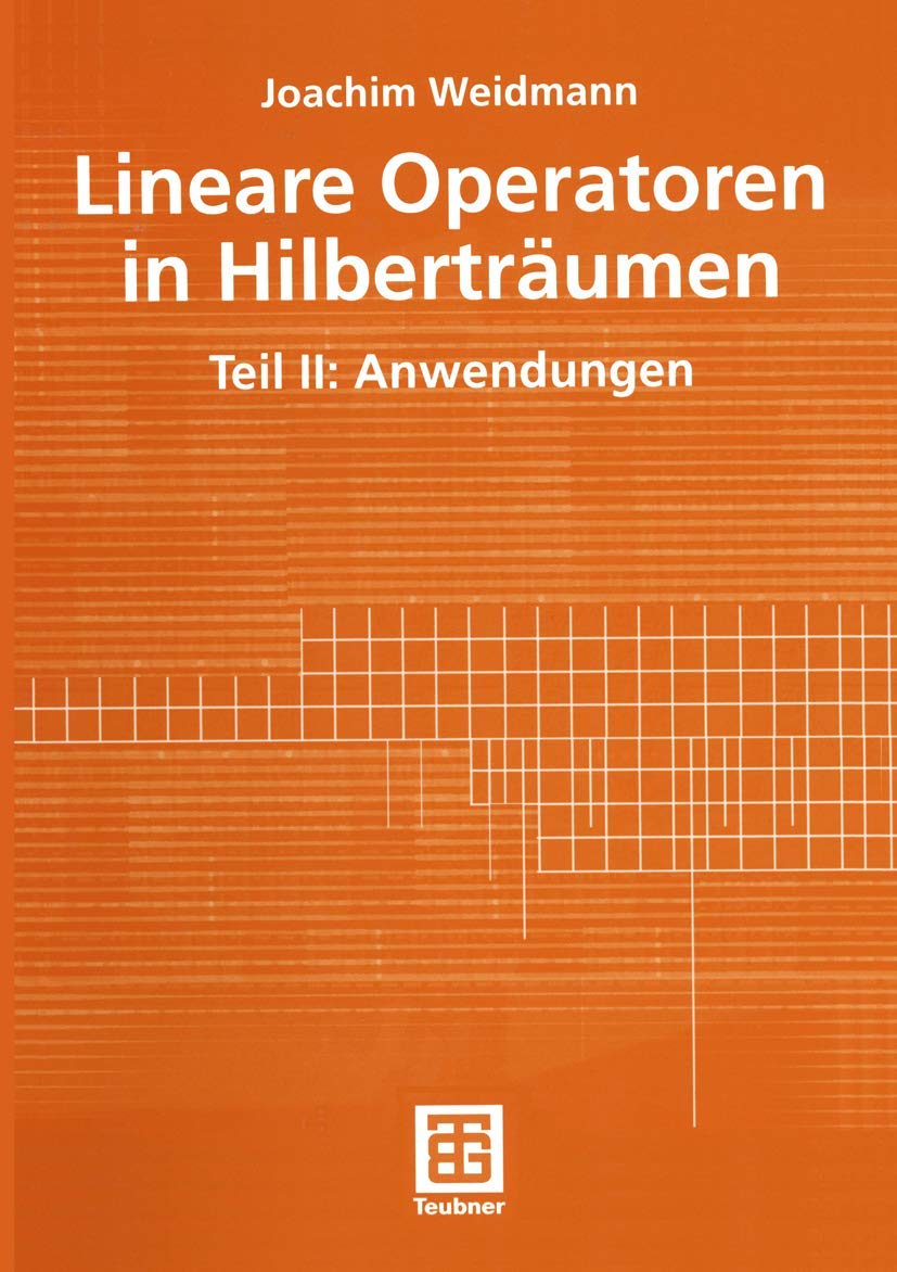 Lineare Operatoren in Hilberträumen: Teil II: Anwendungen (Mathematische Leitfäden) Mathematics