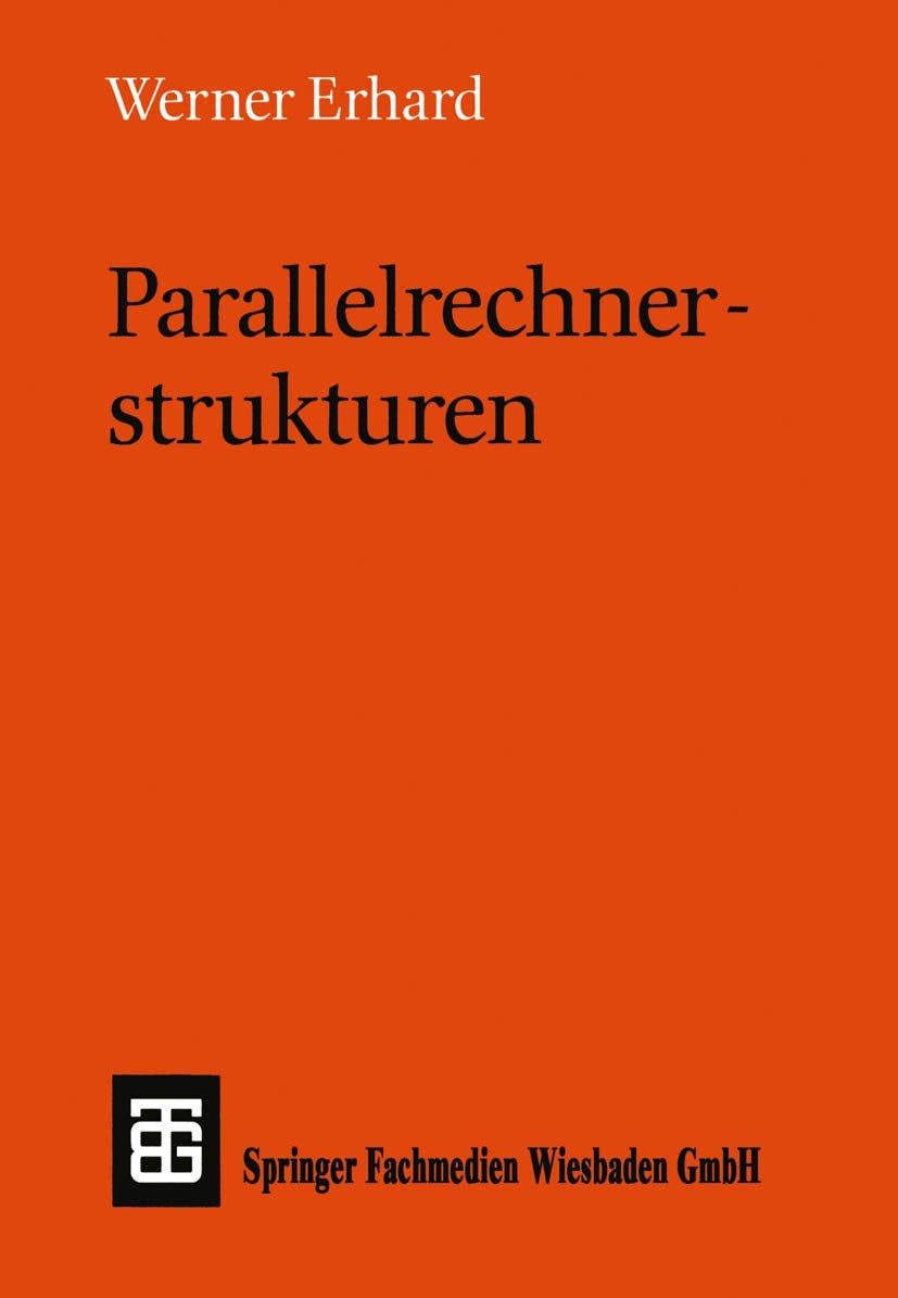 Parallelrechnerstrukturen: Synthese von Architektur, Kommunikation und Algorithmus (Leitfäden und Monographien der Informatik) (German Edition) Computer Science