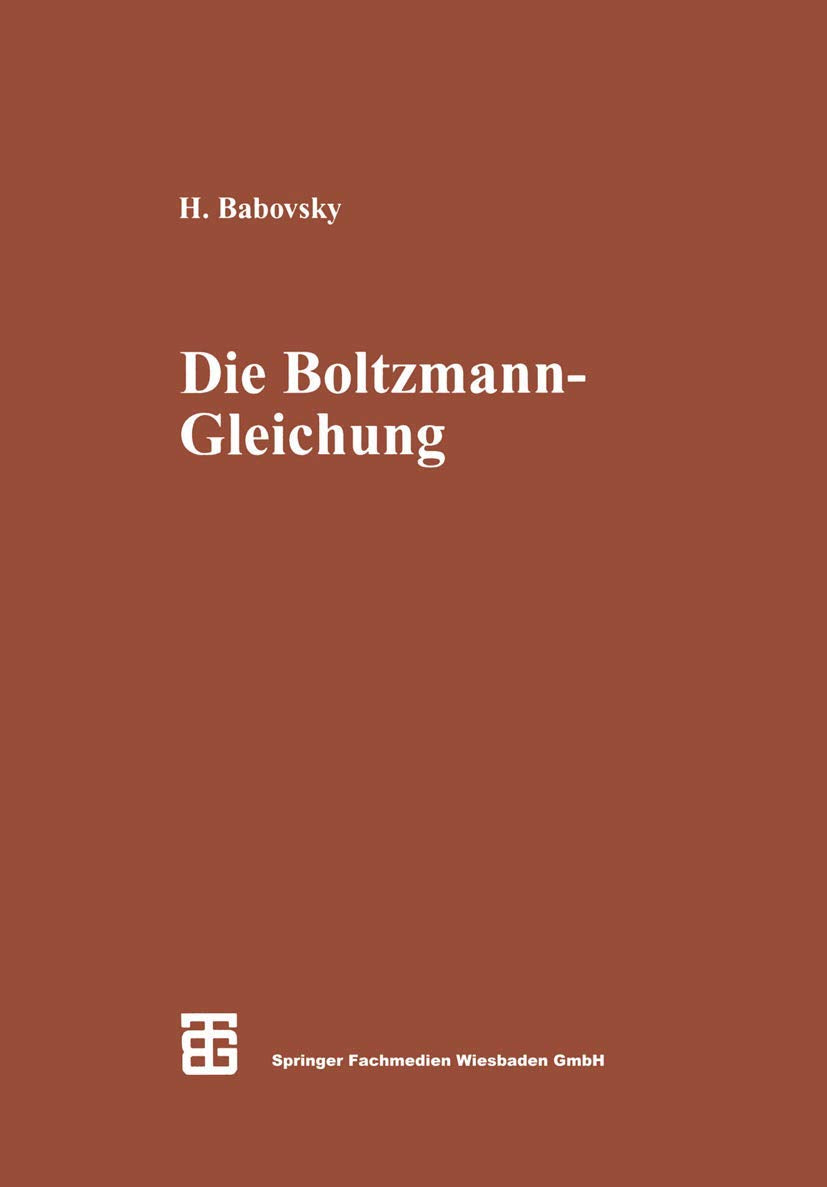 Die Boltzmann-Gleichung: Modellbildung ― Numerik ― Anwendungen (Leitfäden der angewandten Mathematik und Mechanik, 75) Media & Communication