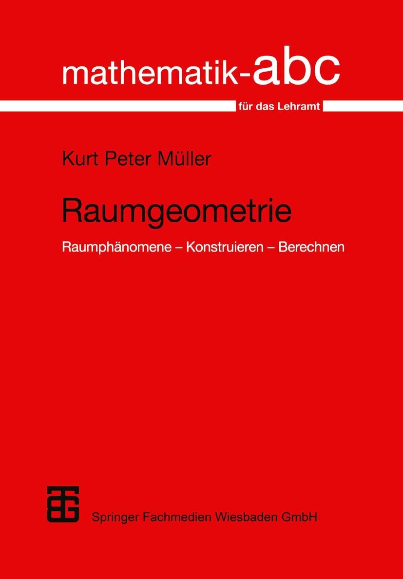 Raumgeometrie: Raumphänomene ― Konstruieren ― Berechnen (Mathematik-ABC für das Lehramt) Education & Training