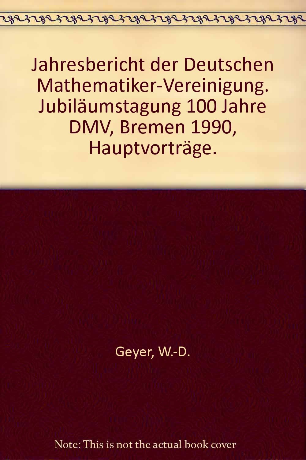 Jahresbericht der Deutschen Mathematiker-Vereinigung: Jubiläumstagung: 100 Jahre DMV Bremen 1990. Hauptvorträge Professional & Reference Books