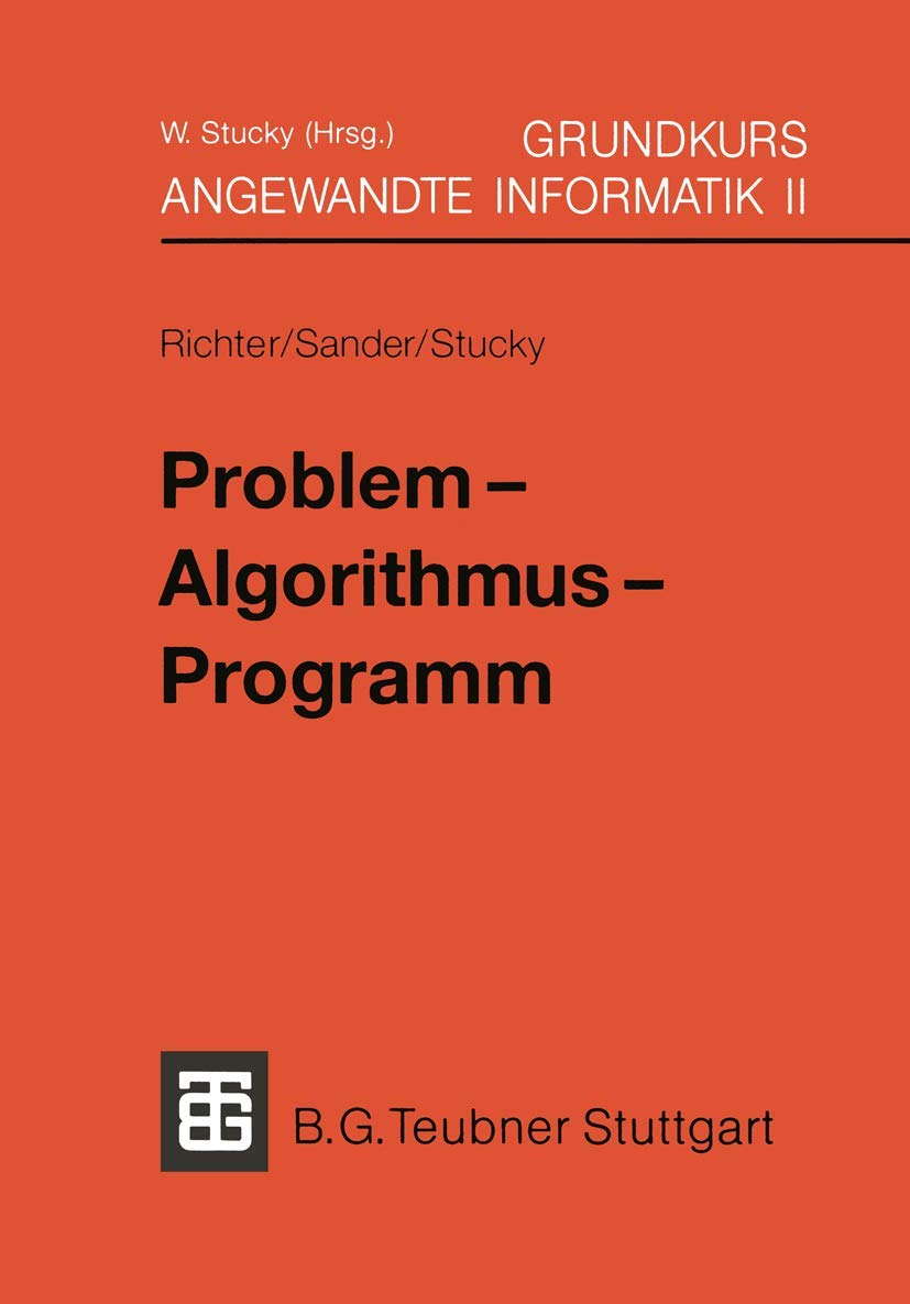 Grundkurs Angewandte Informatik, in 4 Bdn., Bd.2, Problem, Algorithmus, Programm (XLeitfäden der angewandten Informatik, Band 2) Computer Science