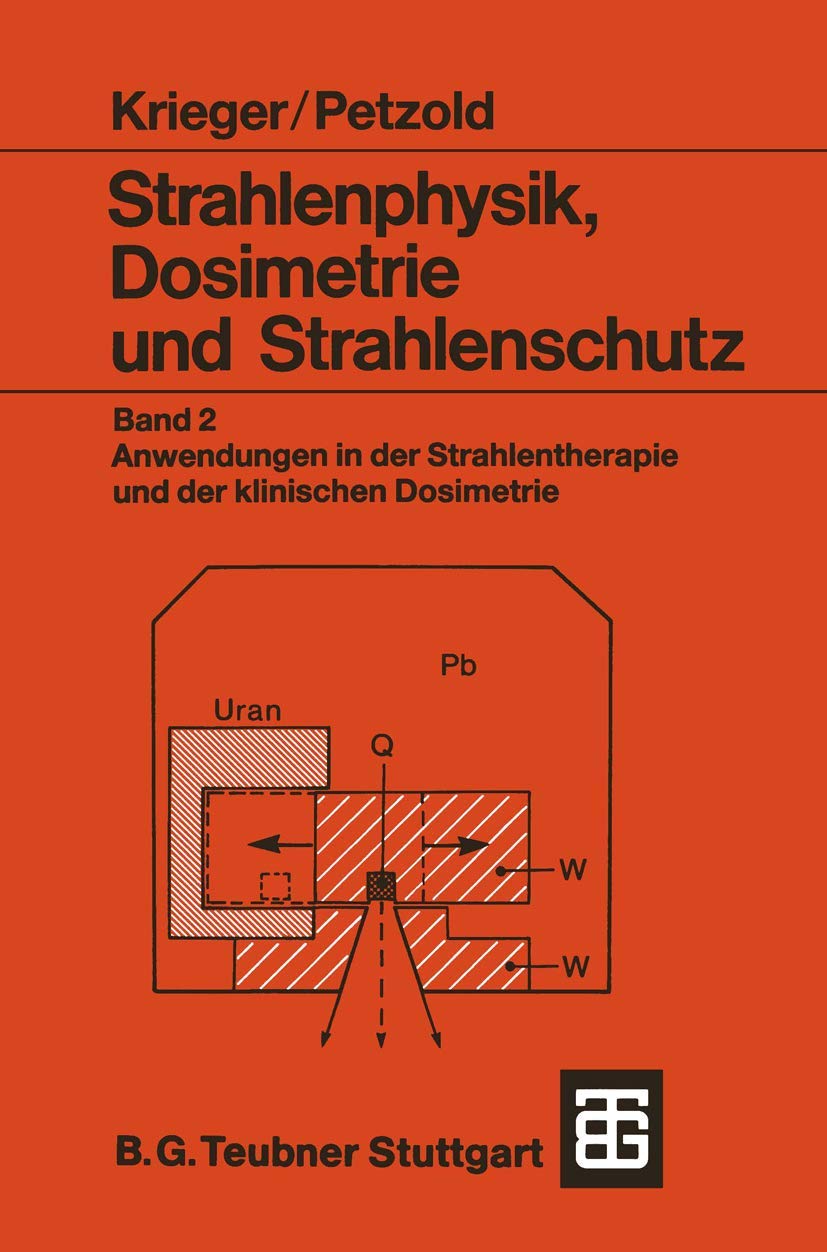 Strahlenphysik, Dosimetrie und Strahlenschutz: Band 2: Anwendungen in der Strahlentherapie und der klinischen Dosimetrie (Teubner Studienbücher Physik, Band 2) Science