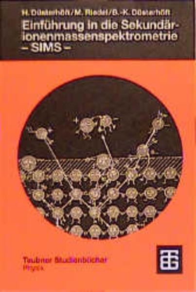 Einführung in die Sekundärionenmassenspektrometrie - SIMS - (Teubner Studienbücher Physik) Medicine