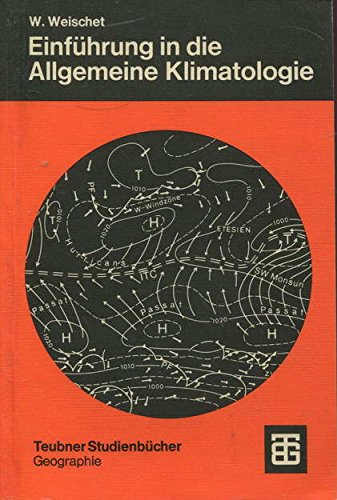 Einführung in die Allgemeine Klimatologie. Physikalische und meteorologische Grundlagen Geology & Geography